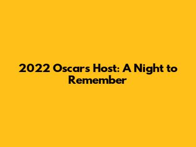 2022 Oscars Host: A Night to Remember