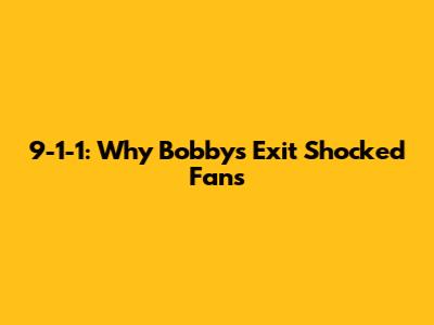 9-1-1: Why Bobby's Exit Shocked Fans