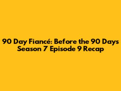 90 Day Fiancé: Before the 90 Days Season 7 Episode 9 Recap