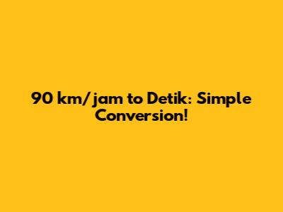 90 km/jam to Detik: Simple Conversion!