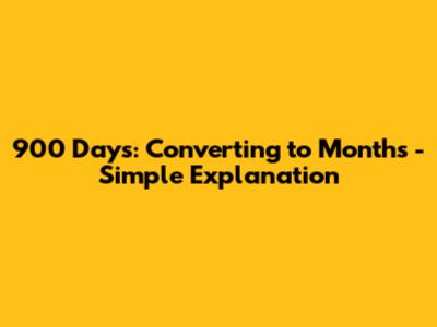 900 Days: Converting to Months - Simple Explanation