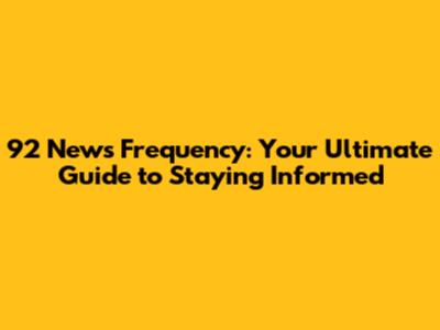 92 News Frequency: Your Ultimate Guide to Staying Informed