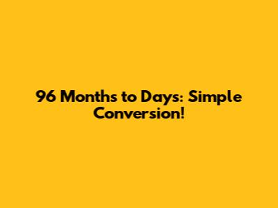 96 Months to Days: Simple Conversion!
