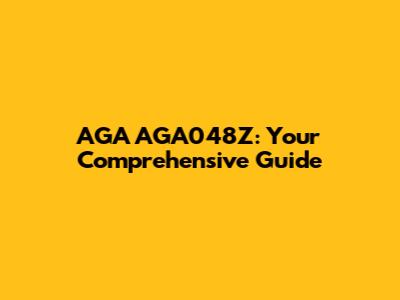 AGA AGA048Z: Your Comprehensive Guide