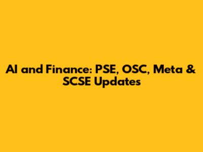 AI and Finance: PSE, OSC, Meta & SCSE Updates