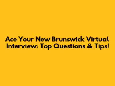 Ace Your New Brunswick Virtual Interview: Top Questions & Tips!