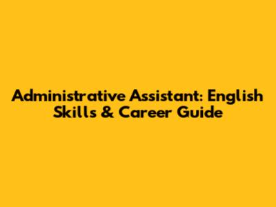 Administrative Assistant: English Skills & Career Guide