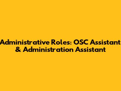 Administrative Roles: OSC Assistant & Administration Assistant