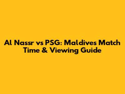Al Nassr vs PSG: Maldives Match Time & Viewing Guide