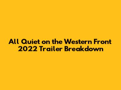 All Quiet on the Western Front 2022 Trailer Breakdown
