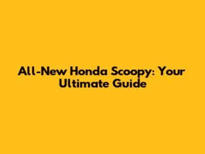 All-New Honda Scoopy: Your Ultimate Guide
