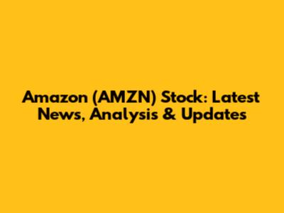 Amazon (AMZN) Stock: Latest News, Analysis & Updates