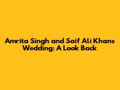 Amrita Singh and Saif Ali Khan's Wedding: A Look Back