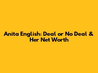 Anita English: Deal or No Deal & Her Net Worth