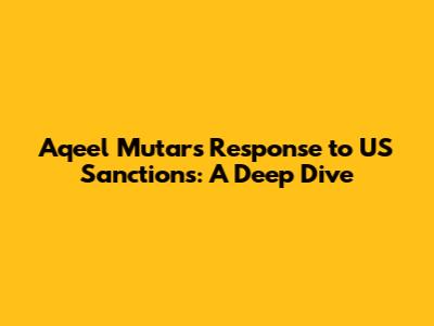 Aqeel Mutar's Response to US Sanctions: A Deep Dive