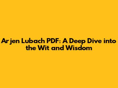 Arjen Lubach PDF: A Deep Dive into the Wit and Wisdom