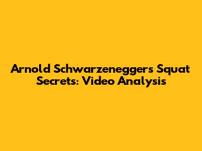 Arnold Schwarzenegger's Squat Secrets: Video Analysis