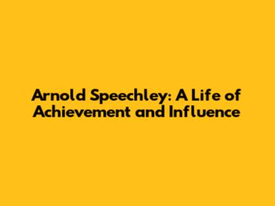Arnold Speechley: A Life of Achievement and Influence