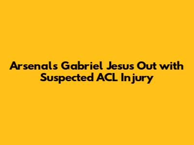 Arsenal's Gabriel Jesus Out with Suspected ACL Injury
