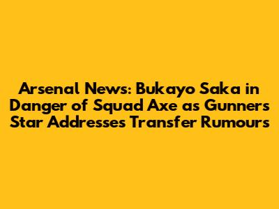 Arsenal News: Bukayo Saka in Danger of Squad Axe as Gunners Star Addresses Transfer Rumours