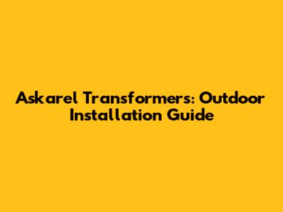 Askarel Transformers: Outdoor Installation Guide