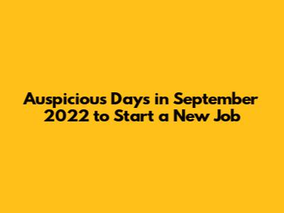 Auspicious Days in September 2022 to Start a New Job