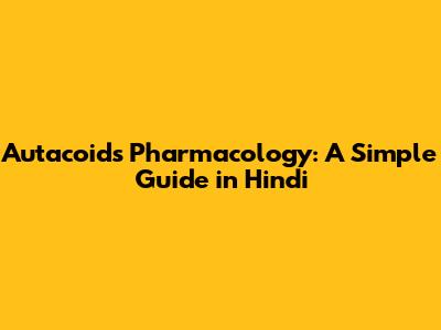 Autacoids Pharmacology: A Simple Guide in Hindi