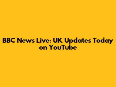 BBC News Live: UK Updates Today on YouTube