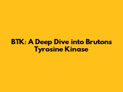 BTK: A Deep Dive into Bruton's Tyrosine Kinase