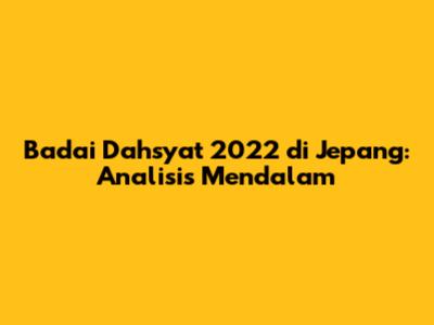 Badai Dahsyat 2022 di Jepang: Analisis Mendalam
