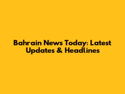 Bahrain News Today: Latest Updates & Headlines