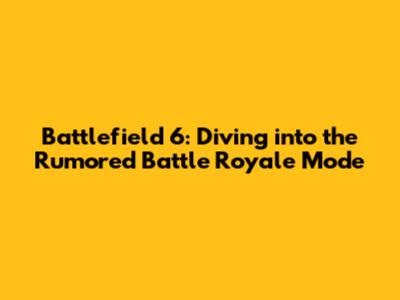 Battlefield 6: Diving into the Rumored Battle Royale Mode