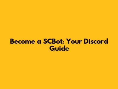 Become a SCBot: Your Discord Guide
