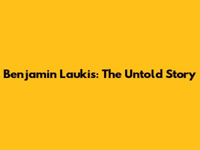 Benjamin Laukis: The Untold Story