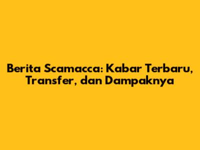 Berita Scamacca: Kabar Terbaru, Transfer, dan Dampaknya