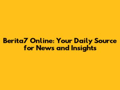 Berita7 Online: Your Daily Source for News and Insights