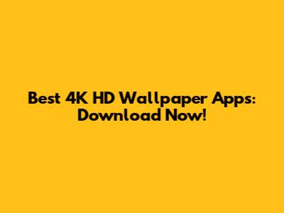 Best 4K HD Wallpaper Apps: Download Now!