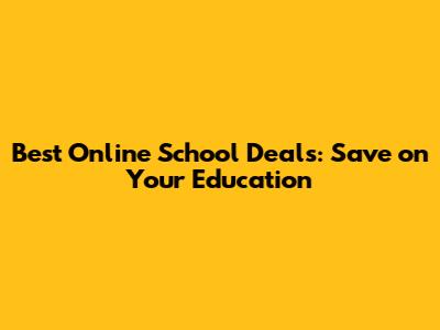 Best Online School Deals: Save on Your Education