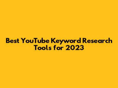 Best YouTube Keyword Research Tools for 2023