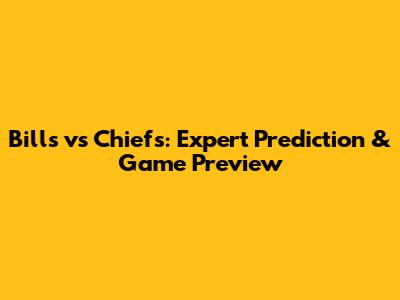 Bills vs Chiefs: Expert Prediction & Game Preview