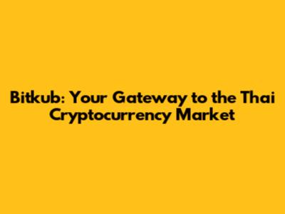 Bitkub: Your Gateway to the Thai Cryptocurrency Market