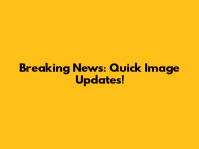 Breaking News: Quick Image Updates!