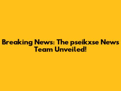 Breaking News: The pseikxse News Team Unveiled!