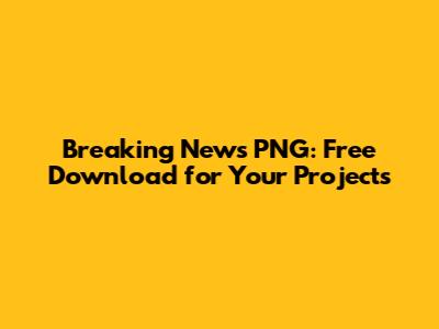 Breaking News PNG: Free Download for Your Projects