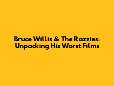 Bruce Willis & The Razzies: Unpacking His 'Worst' Films