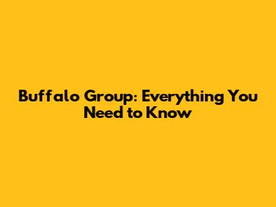 Buffalo Group: Everything You Need to Know