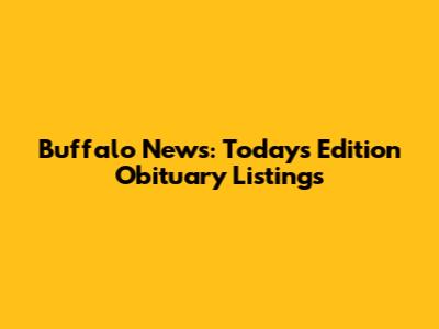 Buffalo News: Today's Edition Obituary Listings