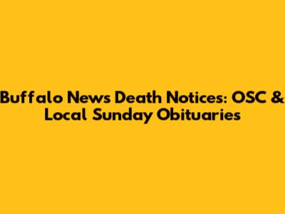 Buffalo News Death Notices: OSC & Local Sunday Obituaries