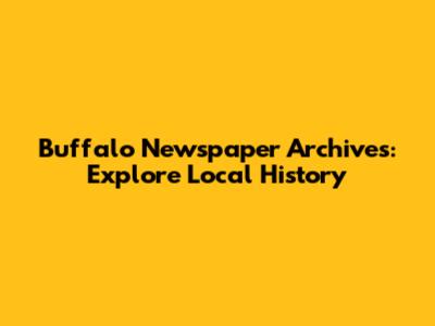 Buffalo Newspaper Archives: Explore Local History