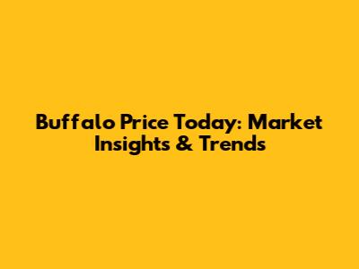 Buffalo Price Today: Market Insights & Trends